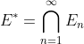 E^* = \bigcap_{n = 1}^{\infty}E_n